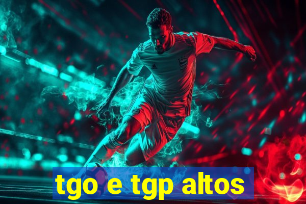 tgo e tgp altos